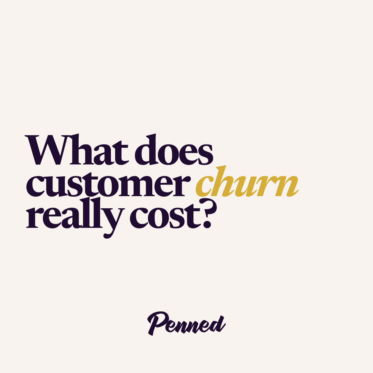What does customer churn really cost? — Penned